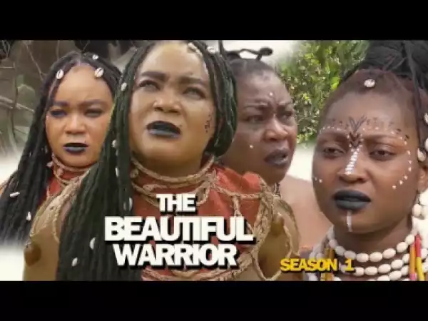 THE BEAUTIFUL WARRIOR SEASON 1 - 2019 Nollywood Movie